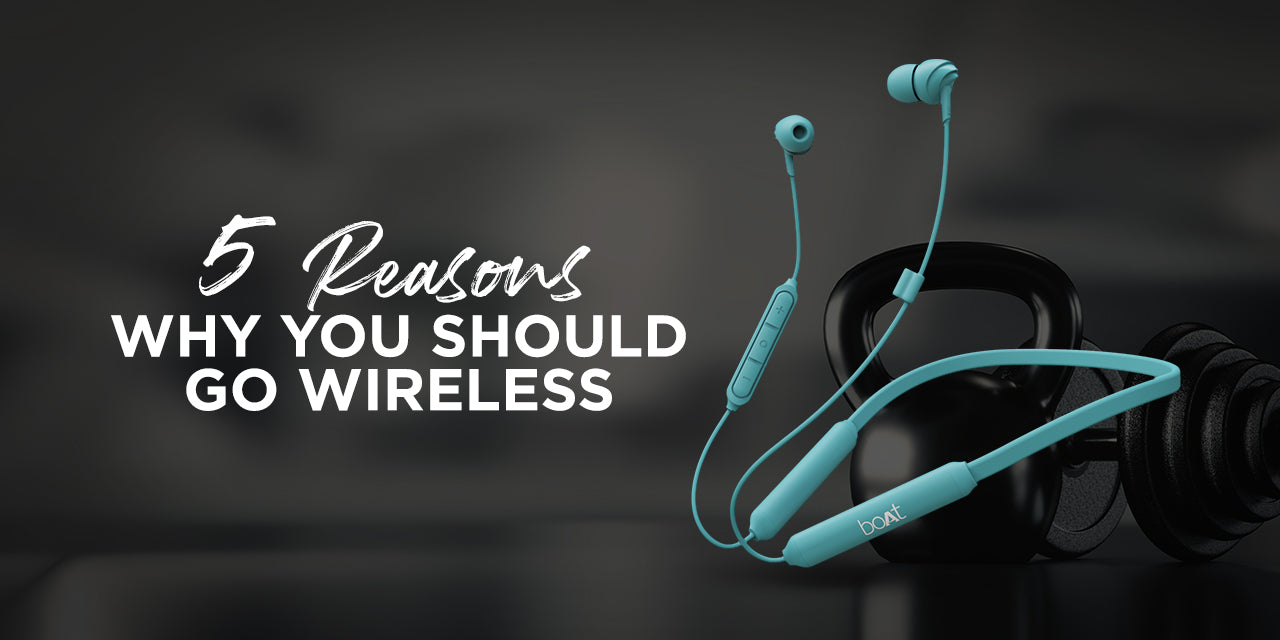 5 Reasons To Switch To A Pair Of Wireless Earphones